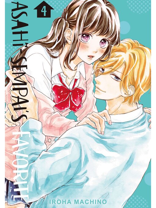 Title details for Asahi-sempai's Favorite, Volume 4 by Iroha Machino - Wait list